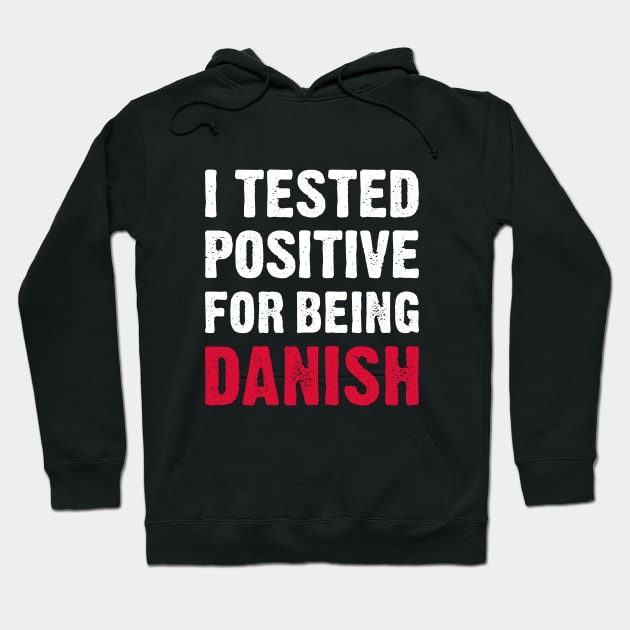 I Tested Positive For Being Danish Hoodie by TikOLoRd